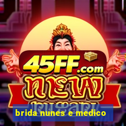 brida nunes e medico